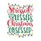Stressed Blessed & Chrsitmas Obsessed - funny saying text, for Christmas.