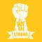 We are strong concept illustration with a white silhouette raised fist in the air isolated on orange background