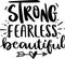 Strong Fearless Beautiful Lettering Quotes