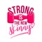 Strong is the new skinny - lovely lettering calligraphy quote.