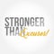 Stronger than Excuses stylish typography copy message