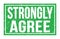STRONGLY AGREE, words on green rectangle stamp sign