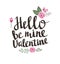 Stylish love poster with flowers. Vintage vector lettering Hello be mine valentine.