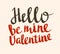 Stylish love poster with Vintage vector lettering Hello be mine valentine.Vector grunge card.