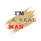 Stylized inscription I am a REAL MAN isolated on a white background for banners, posters, t-shirts