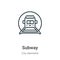 Subway outline vector icon. Thin line black subway icon, flat vector simple element illustration from editable city elements