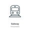 Subway outline vector icon. Thin line black subway icon, flat vector simple element illustration from editable transportation