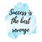 Success is the best revenge. Handwriting Motivational quote on watercolor background