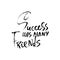 Success has many friends. Hand drawn dry brush lettering. Ink proverb banner. Modern calligraphy phrase. Vector