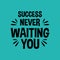 Success never waiting you motivation quote Handwritten vector design typography