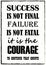Success Is Not Final Failure Is Not Fatal It Is The Courage To Continue That Counts Quote phrase