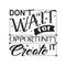 Success Quote good for poster. Don t wait for opportunity create it