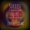 Success is walking from failure to failure with no loss of enthusiasm. Motivational quote