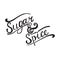 Sugar and Spice. lettering inscription handwritten quote, calligraphy writing