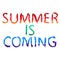 Summer is coming - funny cartoon multicolored inscription.