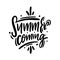 Summer coming hand drawn vector lettering phrase. Motivatio quote. Holiday illustration isolated