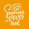 Summer never End hand drawn vector quote lettering. Motivational typography. Isolated on yellow background
