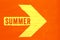 Summer orange text written on white yellow directional arrow pointing towards right painted on orange wooden signboard background