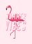 Summer vibes design poster with pink flamingo. Cartoon banner for summer time. Vector