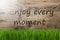 Sunny Wooden Background, Gras, Quote Enjoy Every Moment