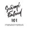 Suomi 101 - Independence day in Finland, on finnish - handwritten text, words, typography, calligraphy, lettering