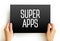 Super apps - mobile applications that provides multiple services including payment and financial transaction processing, text on