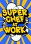 Super Chef At Work - Comic book style text.