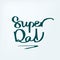 Super Dad. Handdrawn calligraphy design for fathers day.