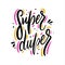 Super Duper. Hand drawn vector lettering. Motivational inspirational quote.