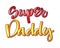 Super family text - Super daddy color calligraphy