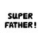 Super father. Cute hand drawn bauble lettering. Isolated on white background. Vector stock illustration.