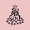 Super girl - feminist slogan. Hand lettering. Vector illustration