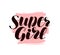 Super Girl, hand lettering. Positive quote, calligraphy vector illustration