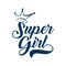 Super Girl - handwritten vector lettering. Super Girl vector printing design for your products
