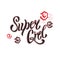 Super girl. Stylish lettering. Women`s lips. Kiss. Lipstick. Fashionable print clothing and postcards. Vector.