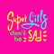 Super girls don`t be sad - funny inspire and motivational quote. Hand drawn beautiful lettering. Print for inspirational poster