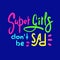 Super girls don`t be sad - funny inspire and motivational quote. Hand drawn beautiful lettering. Print for inspirational poster, t