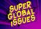 Super Global Issues - Comic book style words.