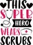 This super hero wears scrubs. Nurse saying and quote design