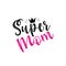 Super mom- calligraphy text, with crown.