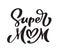 Super Mom cute handwritten calligraphy text with heart. Good for fashion shirts, poster, gift, or other printing press