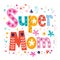 Super mom decorative lettering type Mothers day