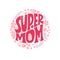 Super Mom. Mommy lifestyle slogan in hand drawn style.