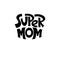 Super Mom. Mommy lifestyle slogan in hand drawn style.