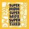 Super mom super wife super tired quote. HAnd drawn fun vector lettering for card, poster, t shirt.