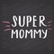 Super mommy, Calligraphic Letterings signs set, printable phrase set. Vector illustration on chalkboard background