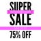 Super sale ad poster, save up to seventy five percent your money. Extended day of action. Bright, contrast advertisement