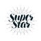 Super Star, lettering. Positive quote, calligraphy vector illustration