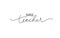 Super teacher hand drawn vector line lettering.