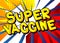 Super Vaccine - Comic book style text.